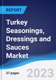 Turkey Seasonings, Dressings and Sauces Market Summary, Competitive Analysis and Forecast to 2027- Product Image
