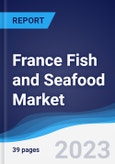 France Fish and Seafood Market Summary, Competitive Analysis and Forecast to 2027- Product Image
