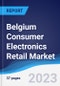 Belgium Consumer Electronics Retail Market Summary, Competitive Analysis and Forecast to 2027 - Product Thumbnail Image