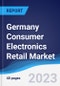 Germany Consumer Electronics Retail Market Summary, Competitive Analysis and Forecast to 2027 - Product Image