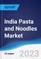 India Pasta and Noodles Market Summary, Competitive Analysis and Forecast to 2027 - Product Image