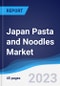 Japan Pasta and Noodles Market Summary, Competitive Analysis and Forecast to 2027 - Product Image