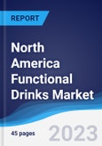 North America Functional Drinks Market Summary, Competitive Analysis and Forecast to 2027- Product Image