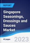 Singapore Seasonings, Dressings and Sauces Market Summary, Competitive Analysis and Forecast to 2027- Product Image
