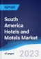 South America Hotels and Motels Market Summary, Competitive Analysis and Forecast to 2027 - Product Thumbnail Image
