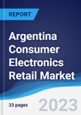 Argentina Consumer Electronics Retail Market Summary, Competitive Analysis and Forecast to 2027- Product Image