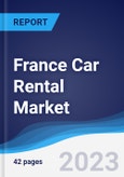 France Car Rental Market Summary, Competitive Analysis and Forecast to 2027- Product Image
