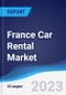France Car Rental Market Summary, Competitive Analysis and Forecast to 2027 - Product Image