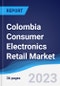 Colombia Consumer Electronics Retail Market Summary, Competitive Analysis and Forecast to 2027 - Product Image