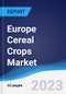 Europe Cereal Crops Market Summary, Competitive Analysis and Forecast to 2026 - Product Image