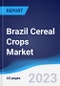Brazil Cereal Crops Market Summary, Competitive Analysis and Forecast to 2026 - Product Image