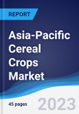 Asia-Pacific (APAC) Cereal Crops Market Summary, Competitive Analysis and Forecast to 2027- Product Image