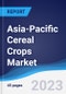 Asia-Pacific (APAC) Cereal Crops Market Summary, Competitive Analysis and Forecast to 2027 - Product Image