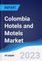 Colombia Hotels and Motels Market Summary, Competitive Analysis and Forecast to 2027 - Product Image