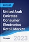 United Arab Emirates (UAE) Consumer Electronics Retail Market Summary, Competitive Analysis and Forecast to 2027 - Product Thumbnail Image