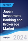 Japan Investment Banking and Brokerage Market Summary, Competitive Analysis and Forecast to 2028- Product Image
