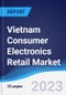 Vietnam Consumer Electronics Retail Market Summary, Competitive Analysis and Forecast to 2027 - Product Image