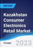 Kazakhstan Consumer Electronics Retail Market Summary, Competitive Analysis and Forecast to 2027- Product Image