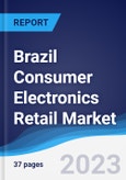 Brazil Consumer Electronics Retail Market Summary, Competitive Analysis and Forecast to 2027- Product Image