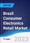 Brazil Consumer Electronics Retail Market Summary, Competitive Analysis and Forecast to 2026 - Product Image