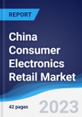 China Consumer Electronics Retail Market Summary, Competitive Analysis and Forecast to 2027- Product Image