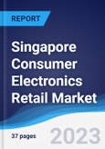 Singapore Consumer Electronics Retail Market Summary, Competitive Analysis and Forecast to 2027- Product Image