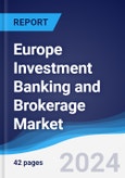 Europe Investment Banking and Brokerage Market Summary, Competitive Analysis and Forecast to 2027- Product Image