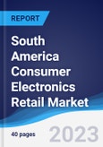 South America Consumer Electronics Retail Market Summary, Competitive Analysis and Forecast to 2027- Product Image