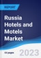 Russia Hotels and Motels Market Summary, Competitive Analysis and Forecast to 2027 - Product Thumbnail Image