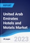 United Arab Emirates (UAE) Hotels and Motels Market Summary, Competitive Analysis and Forecast to 2027 - Product Thumbnail Image