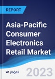 Asia-Pacific (APAC) Consumer Electronics Retail Market Summary, Competitive Analysis and Forecast to 2027- Product Image