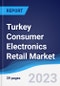 Turkey Consumer Electronics Retail Market Summary, Competitive Analysis and Forecast to 2027 - Product Thumbnail Image