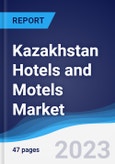 Kazakhstan Hotels and Motels Market Summary, Competitive Analysis and Forecast to 2027- Product Image