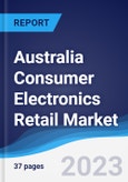 Australia Consumer Electronics Retail Market Summary, Competitive Analysis and Forecast to 2027- Product Image