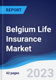 Belgium Life Insurance Market Summary, Competitive Analysis and Forecast to 2027- Product Image