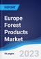 Europe Forest Products Market Summary, Competitive Analysis and Forecast to 2027 - Product Image
