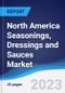 North America Seasonings, Dressings and Sauces Market Summary, Competitive Analysis and Forecast to 2027 - Product Image
