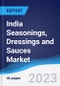 India Seasonings, Dressings and Sauces Market Summary, Competitive Analysis and Forecast to 2027 - Product Image