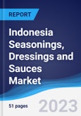Indonesia Seasonings, Dressings and Sauces Market Summary, Competitive Analysis and Forecast to 2027- Product Image