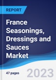 France Seasonings, Dressings and Sauces Market Summary, Competitive Analysis and Forecast to 2027- Product Image