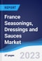 France Seasonings, Dressings and Sauces Market Summary, Competitive Analysis and Forecast to 2027 - Product Image