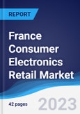France Consumer Electronics Retail Market Summary, Competitive Analysis and Forecast to 2027- Product Image