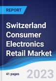 Switzerland Consumer Electronics Retail Market Summary, Competitive Analysis and Forecast to 2027- Product Image