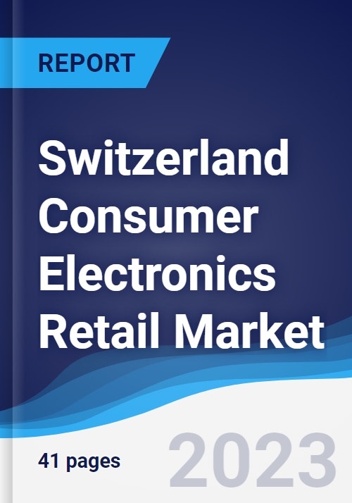 Switzerland Consumer Electronics Retail Market Summary, Competitive Analysis and Forecast to 2027