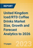 United Kingdom Iced/RTD Coffee Drinks Market Size, Growth and Forecast Analytics to 2026- Product Image