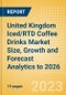 United Kingdom Iced/RTD Coffee Drinks Market Size, Growth and Forecast Analytics to 2026 - Product Image