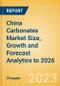 China Carbonates Market Size, Growth and Forecast Analytics to 2026 - Product Image