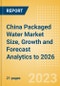China Packaged Water Market Size, Growth and Forecast Analytics to 2026 - Product Image