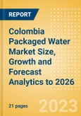Colombia Packaged Water Market Size, Growth and Forecast Analytics to 2026- Product Image