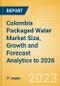 Colombia Packaged Water Market Size, Growth and Forecast Analytics to 2026 - Product Image